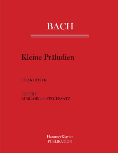 Bach Kleine Präludien: Neunzehn Kleine Präludien. Urtext Ausgabe mit Fingersatz von Independently published
